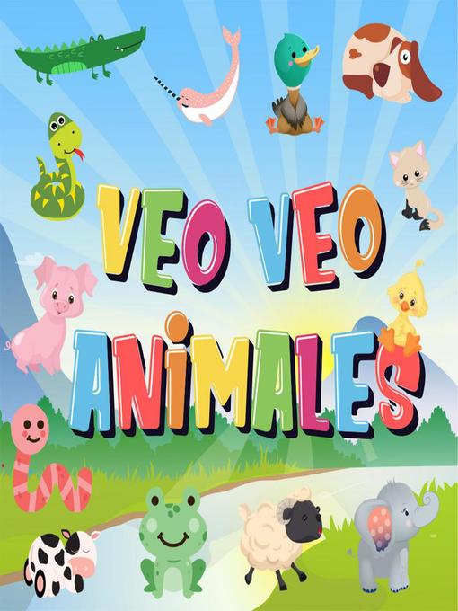 Detalles del título Veo Veo--Animales. ¿Puedes ver el Animal que Empieza con...? de Pamparam Libros para Niños - Disponible